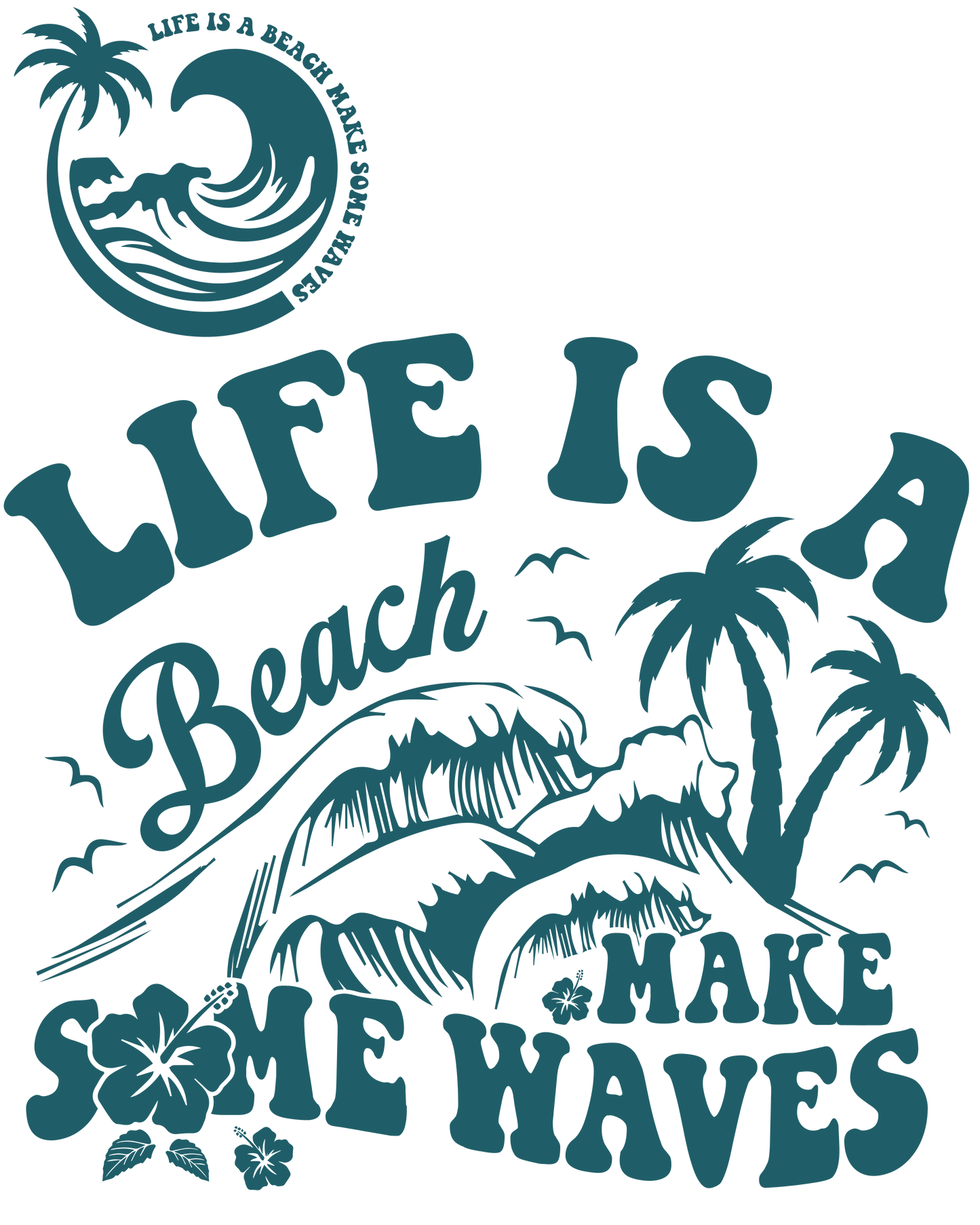 Life Is A Beach, Make Some Waves - Graphic T-Shirt