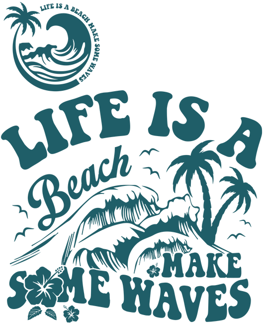 Life Is A Beach, Make Some Waves - Graphic T-Shirt