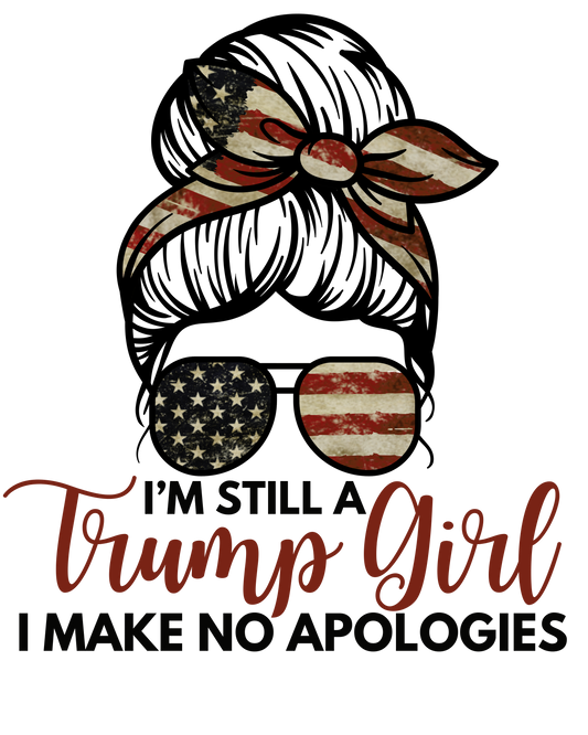 I'm Still A Trump Girl, Make No Apologies - Graphic T-Shirt