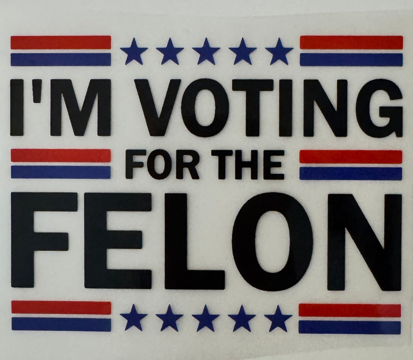 DTF Transfer Only - I'm Voting For The Felon | Pocket Transfer Only