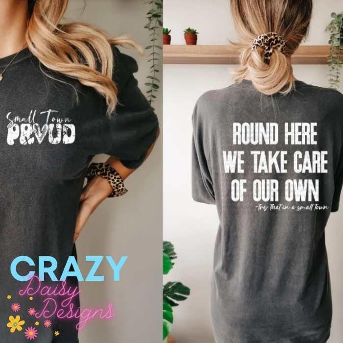 Round Here We Take Care Of Our Own - Small Town Proud - Crazy Daisy Boutique