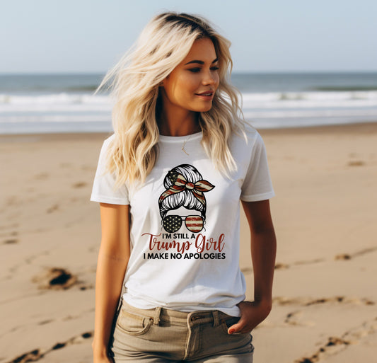 I'm Still A Trump Girl, Make No Apologies - Graphic T-Shirt